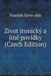 Zivot ironicky a jine povidky (Czech Edition)