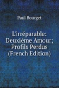 L'irreparable: Deuxieme Amour; Profils Perdus (French Edition)