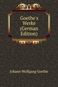 Goethe's Werke (German Edition)