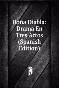 Dona Diabla: Drama En Tres Actos (Spanish Edition)