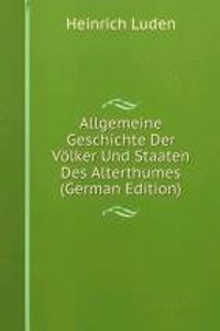 Allgemeine Geschichte Der Volker Und Staaten Des Alterthumes (German Edition)