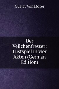 Der Veilchenfresser: Lustspiel in vier Akten (German Edition)