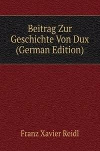 Beitrag Zur Geschichte Von Dux (German Edition)