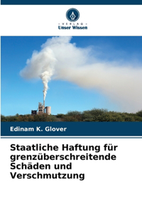 Staatliche Haftung für grenzüberschreitende Schäden und Verschmutzung