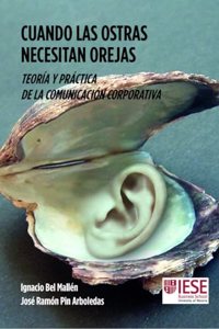 Cuando las ostras necesitan orejas: Teoria y practica de la comunicacion corporativa