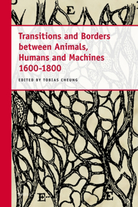 Transitions and Borders Between Animals, Humans and Machines 1600-1800