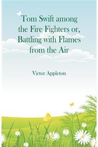 Tom Swift among the Fire Fighters