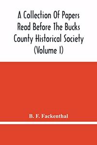 Collection Of Papers Read Before The Bucks County Historical Society (Volume I)