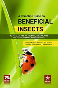 Complete Guide on Beneficial Insects: For ICAR ARS NET JRF SRF SAU`s AIEEA PG UPSC Civil Services and Other Allied Examinations