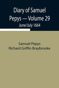 Diary of Samuel Pepys - Volume 29