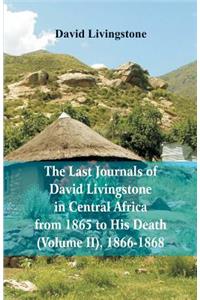 Last Journals of David Livingstone, in Central Africa, from 1865 to His Death, (Volume 2), 1866-1868