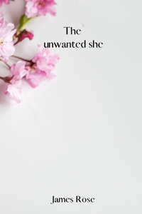 unwanted she