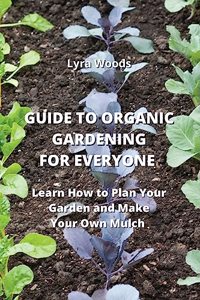 Guide to Organic Gardening for Everyone