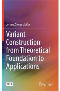 Variant Construction from Theoretical Foundation to Applications