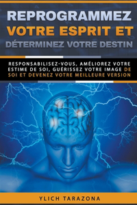 Reprogrammez votre esprit et déterminez votre destin