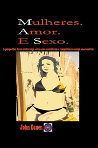 Mulheres. Amor. E Sexo.