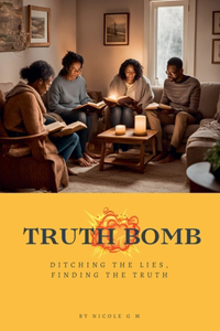 Truth Bomb - Ditching The Lies, Finding The Truth