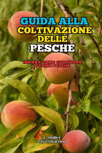 Guida alla Coltivazione delle Pesche