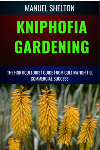 Kniphofia Gardening Horticulturists Guide from Cultivation Till Commmercial Success
