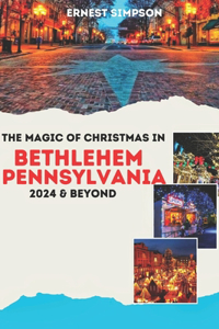 Magic of Christmas in Bethlehem Pennsylvania 2024 & Beyond