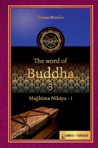 Word of the Buddha - 3: Majjhima Nik&#257;ya - 1