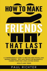 How to Make Friends That Last