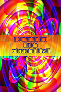 100 mandala fiori libri da colorare tutti i livelli