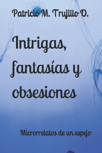 Intrigas, fantasías y obsesiones