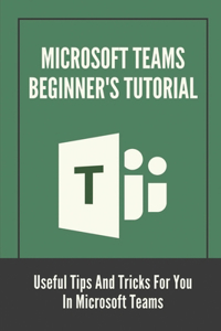 Microsoft Teams Beginner's Tutorial