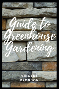 Guide to Greenhouse Gardening