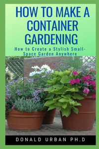 How to Make a Container Gardening