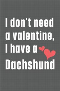 I don't need a valentine, I have a Dachshund