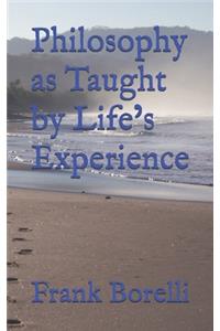 Philosophy as Taught by Life's Experience