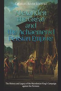 Alexander the Great and the Achaemenid Persian Empire