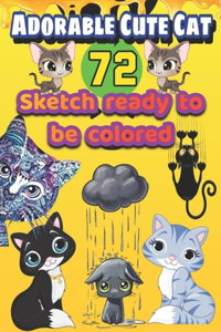 Adorable Cute Cat: 72 SKETCH READY TO BE COLORED: Coloring Book with Fun, Easy, and Relaxing Coloring Pages for Cats Lovers