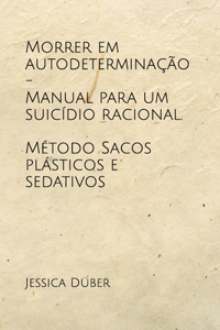Morrer em autodeterminação - Manual para um suicídio racional. Método Sacos plásticos e sedativos