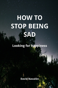 How to stop being sad