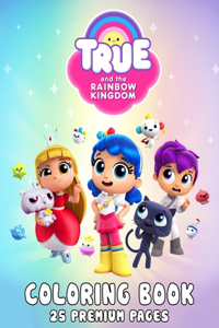 True And The Rainbow Kingdom Coloring Book