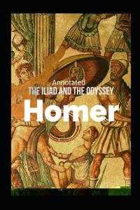 The Iliad and the Odyssey (Annotated)