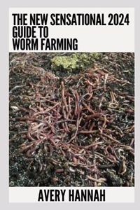 New Sensational 2024 Guide To Worm Farming