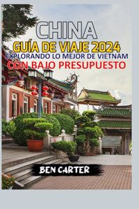 (China) Porcelana Guía de Viaje 2024;: Explorando Lo Mejor de China Con Bajo Presupuesto