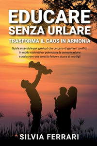 Educare Senza Urlare -Trasformare il Caos in Armonia