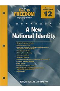 Holt Call to Freedom Chapter 12 Resource File: A New National Identity: Beginnings to 1877