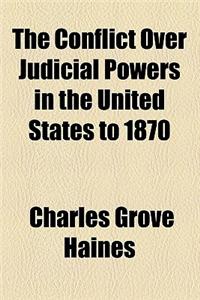 The Conflict Over Judicial Powers in the United States to 1870