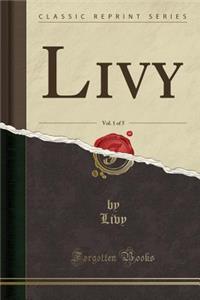 Livy, Vol. 1 of 5 (Classic Reprint)