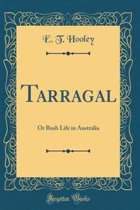 Tarragal: Or Bush Life in Australia (Classic Reprint)