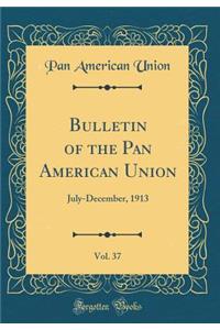 Bulletin of the Pan American Union, Vol. 37: July-December, 1913 (Classic Reprint)