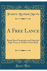 A Free Lance: Being Short Paragraphs and Detached Pages from an Author's Note Book (Classic Reprint)