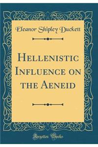Hellenistic Influence on the Aeneid (Classic Reprint)