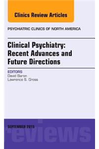 Clinical Psychiatry: Recent Advances and Future Directions, an Issue of Psychiatric Clinics of North America: Volume 38-3